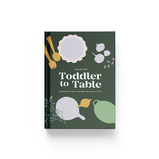 Toddler To Table: Bringing The Family Together One Meal At A Time
