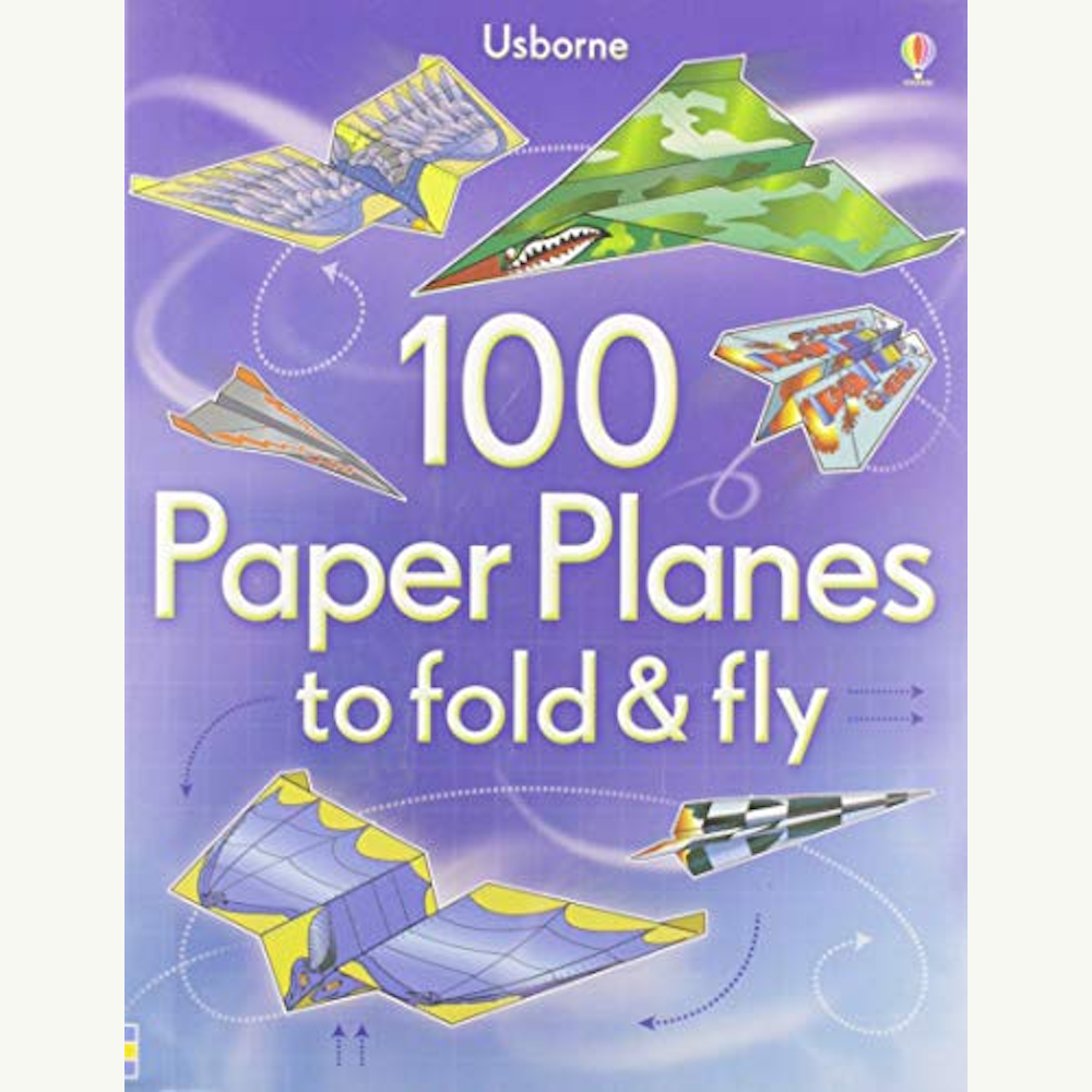 100 Paper Planes to Fold & Fly